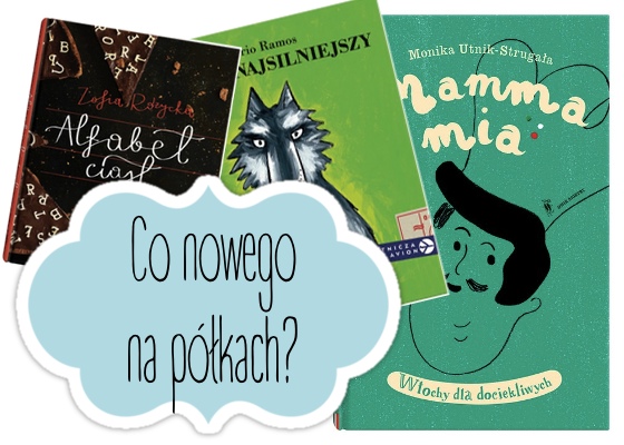 Premiery książkowe - "Jestem najsilniejszy" Mario Ramos i "Mamma Mia" Moniki Utnik-Strugały 